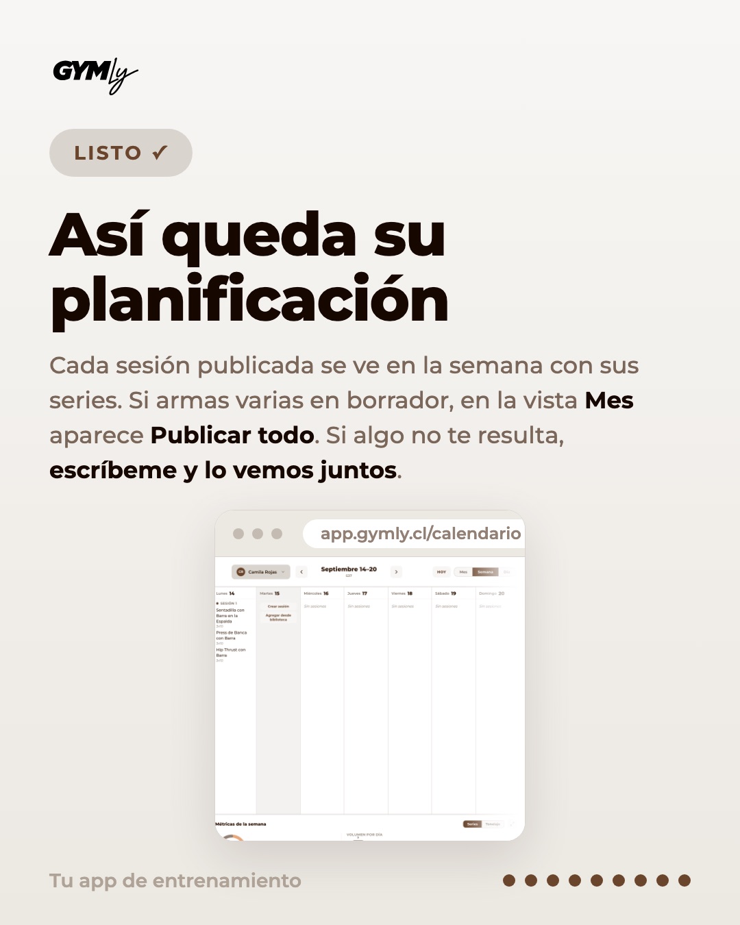 Así queda su planificación. Cada sesión publicada se ve en la semana con sus series. Si armas varias en borrador, en la vista Mes aparece Publicar todo. Si algo no te resulta, escríbeme y lo vemos juntos.