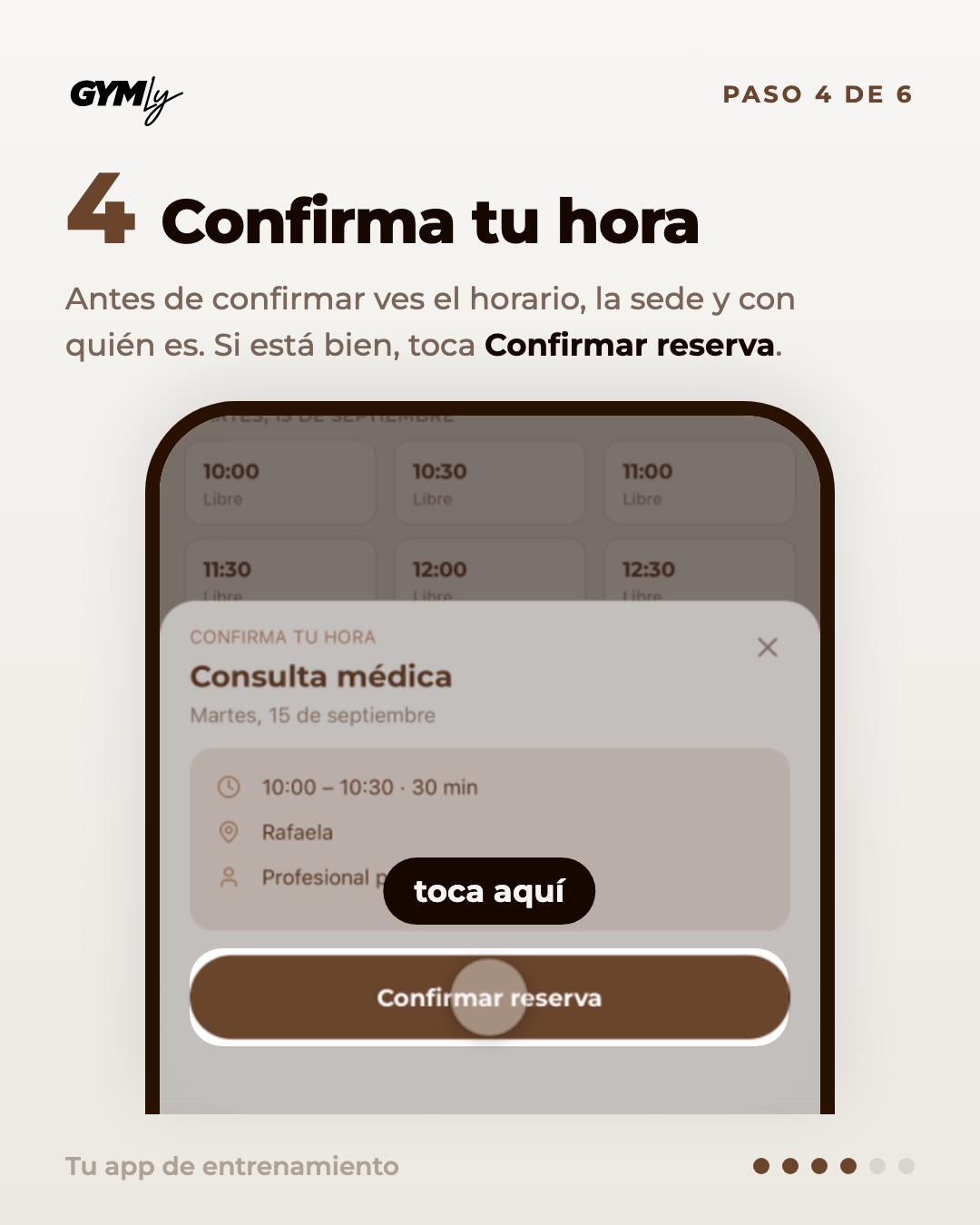 Confirma tu hora. Antes de confirmar ves el horario, la sede y con quién es. Si está bien, toca Confirmar reserva.